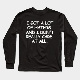 I don't really care and that's about it. Long Sleeve T-Shirt